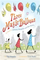 Book cover of Three Magic Balloons by Julianna Margulies