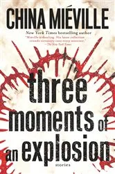 Book cover of Three Moments of an Explosion by China Miéville