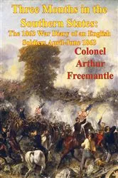 Book cover of Three Months In The Southern States: The 1863 War Diary Of An English Soldier: April-June 1863 [Illustrated Edition] by Unknown