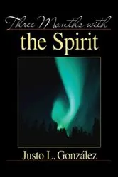 Book cover of Three Months With the Spirit by Justo L. Gonzalez