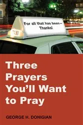 Book cover of Three Prayers You'll Want to Pray by George H. Donigian