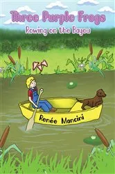 Book cover of Three Purple Frogs: Rowing on the Bayou by Renée Mancini