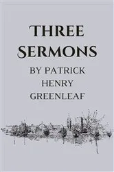 Book cover of Three Sermons by Patrick Henry Greenleaf