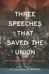 Book cover of Three Speeches that Saved the Union by Peter Charles Hoffer
