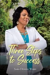 Book cover of Three Steps to Success by Sara Denise Ward