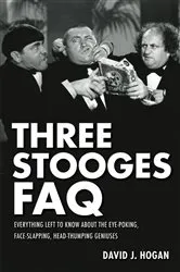 Book cover of Three Stooges FAQ by David J. Hogan