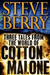 Book cover of Three Tales from the World of Cotton Malone: The Balkan Escape, The Devil's Gold, and The Admiral's Mark (Short Stories) by Steve Berry