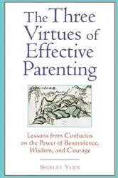 Book cover of Three Virtues of Effective Parenting by Shirley Yuen