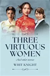 Book cover of Three Virtuous Women by Whit Knight