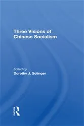 Book cover of Three Visions Of Chinese Socialism by Dorothy J Solinger