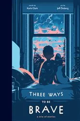 Book cover of Three Ways to Be Brave by Karla Clark