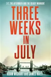 Book cover of Three Weeks in July: 7/7, the aftermath and the deadly manhunt by Adam Wishart