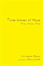 Book cover of Three Women of Hope by Christianne Meroz