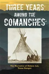 Book cover of Three Years Among the Comanches: The Narrative of Nelson Lee, Texas Ranger by Nelson Lee