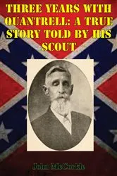 Book cover of Three Years With Quantrell: A True Story Told By His Scout by Unknown
