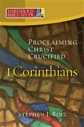 Book cover of Threshold Bible Study: 1 Corinthians: Proclaiming Christ Crucified: 1 Corinthians: by Binz, Stephen , J