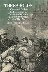 Book cover of Thresholds: A ‘Complete’ Table of the Borrowings in Yambo Ouologuem’s Le Devoir de violence, and Why They Matter by Christopher L. Miller