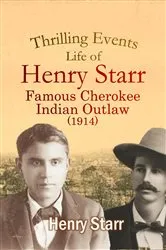 Book cover of Thrilling Events, Life of Henry Starr, Famous Cherokee Indian Outlaw (1914) by Henry Starr
