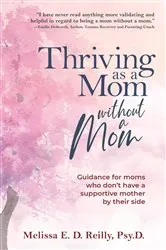 Book cover of Thriving as a Mom Without a Mom by Reilly, Melissa, E. D.