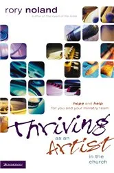 Book cover of Thriving as an Artist in the Church by Rory Noland