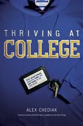 Book cover of Thriving at College by Alex Chediak