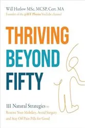 Book cover of Thriving Beyond Fifty (Expanded Edition) by Harlow BSc, MSx, MCSPm Cert. MA, Will