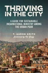 Book cover of Thriving in the City by T. Aaron Smith