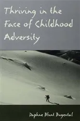 Book cover of Thriving in the Face of Childhood Adversity by Daphne Blunt Bugental
