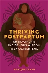 Book cover of Thriving Postpartum by Pānquetzani