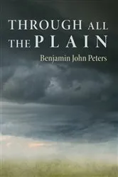 Book cover of Through All the Plain by Benjamin John Peters