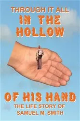 Book cover of Through It All in the Hollow of His Hand by Samuel M. Smith
