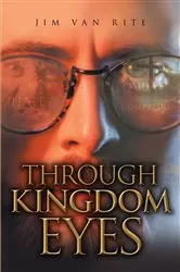 Book cover of Through Kingdom Eyes by Jim Van Rite