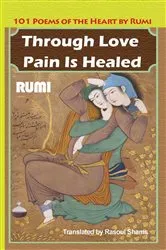 Book cover of Through Love Pain Is Healed by Jalaluddin Rumi