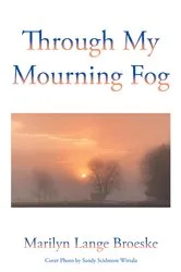 Book cover of Through My Mourning Fog by Marilyn Lange Broeske