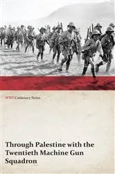 Book cover of Through Palestine with the Twentieth Machine Gun Squadron (WWI Centenary Series) by Anon