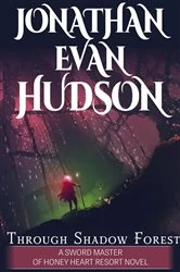 Book cover of Through Shadow Forest by Jonathan Evan Hudson