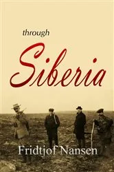 Book cover of Through Siberia (1914) by Fridtjof Nansen