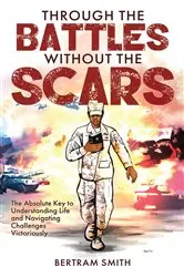Book cover of Through the Battles without the Scars by Bertram Smith