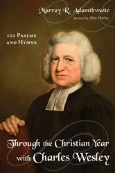 Book cover of Through the Christian Year with Charles Wesley by Murray R. Adamthwaite