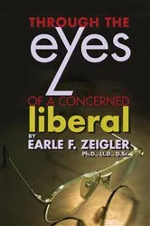 Book cover of Through the Eyes of a Concerned Liberal by Earle F. Zeigler