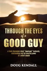 Book cover of Through the Eyes of a Good Guy by Doug Kendall