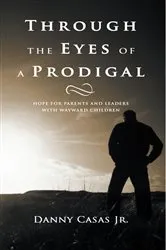 Book cover of Through the Eyes of a Prodigal by Danny Casas Jr.