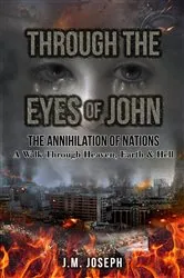 Book cover of THROUGH THE EYES OF JOHN: THE ANNIHILATION OF NATIONS by J.M. Joseph