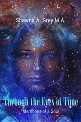 Book cover of Through The Eyes Of Time by Shawna Grey  M.A.