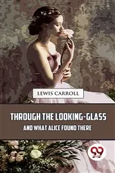 Book cover of Through the Looking-Glass and What Alice Found There by Lewis Carroll