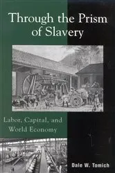 Book cover of Through the Prism of Slavery by Dale W. Tomich