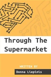 Book cover of Through The Supermarket by Donna Liepinis