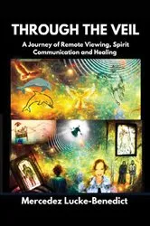 Book cover of THROUGH THE VEIL A Journey of Remote Viewing, Spirit Communication and Healing by Mercedez Lucke-Benedict