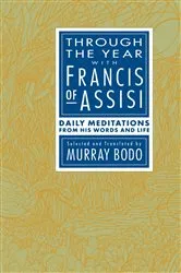 Book cover of Through the Year with Francis of Assisi by Murray Bodo