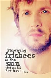 Book cover of Throwing Frisbees At The Sun by Rob Jovanovic